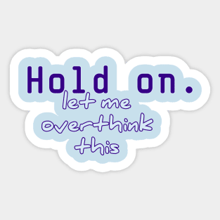 hold on let me overthink this Sticker